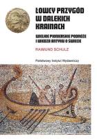 Łowcy przygód w dalekich krainach Wielkie pionierskie podróże i wiedza antyku o świecie. Autor: Schulz Raimund. SmakLiter.pl Okładka książki Łowcy przygód w dalekich krainach Wielkie pionierskie podróże i wiedza antyku o świecie