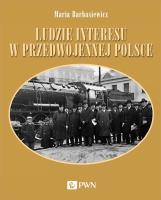 Ludzie interesu w przedwojennej Polsce. Przedsiębiorcy, filantropi, kapitaliści. Autor: Barbasiewicz Maria. SmakLiter.pl Okładka książki Ludzie interesu w przedwojennej Polsce. Przedsiębiorcy, filantropi, kapitaliści