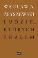Ludzie, których znałem. Autor: Wacław A. Zbyszewski. SmakLiter.pl Okładka książki Ludzie, których znałem