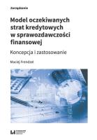 Model oczekiwanych strat kredytowych w sprawozdawczości finansowej. Autor: Frendzel Maciej. SmakLiter.pl Okładka książki Model oczekiwanych strat kredytowych w sprawozdawczości finansowej
