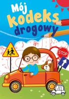 Mój kodeks drogowy. Mój kodeks drogowy. Autor: Grabias Sabina. SmakLiter.pl Okładka książki Mój kodeks drogowy. Mój kodeks drogowy