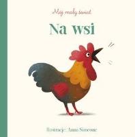 Mój mały świat. Na wsi. Autor: Anna Simeone (ilustr.). SmakLiter.pl Okładka książki Mój mały świat. Na wsi