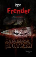 Mordercza proteza. Autor: Frender Igor. SmakLiter.pl Okładka książki Mordercza proteza