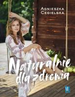 Naturalnie dla zdrowia. Autor: Agnieszka Cegielska. SmakLiter.pl Okładka książki Naturalnie dla zdrowia