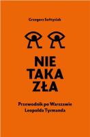 Nie taka zła. Przewodnik po Warszawie Leopolda Tyrmanda. Autor: Grzegorz Sołtysiak. SmakLiter.pl Okładka książki Nie taka zła. Przewodnik po Warszawie Leopolda Tyrmanda