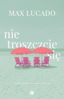 Nie troszczcie się. Autor: Max Lucado. SmakLiter.pl Okładka książki Nie troszczcie się