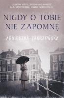 Nigdy o tobie nie zapomnę. Autor: Zakrzewska-Bielawska Agnieszka. SmakLiter.pl Okładka książki Nigdy o tobie nie zapomnę