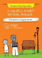 O chłopcu, który spotkał anioła audiobook. Autor: Karolina Garlej-Zgorzelska. SmakLiter.pl Okładka książki O chłopcu, który spotkał anioła audiobook