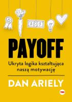 Payoff. Ukryta logika kształtująca naszą motywację. Autor: Ariely Dan. SmakLiter.pl Okładka książki Payoff. Ukryta logika kształtująca naszą motywację