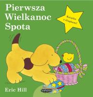Pierwsza Wielkanoc Spota. Autor: Hill Eric. SmakLiter.pl Okładka książki Pierwsza Wielkanoc Spota