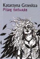Piszę tatuaże. Autor: Katarzyna Grzesitza. SmakLiter.pl Okładka książki Piszę tatuaże