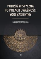 Podróż mistyczna po polach uważności yogi Vasishthy. Autor: Kazimierz Perechuda. SmakLiter.pl Okładka książki Podróż mistyczna po polach uważności yogi Vasishthy