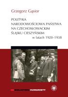 Polityka narodowościowa państwa na czechosłowackim Śląsku Cieszyńskim w latach 1920-1938. Autor: Gąsior Grzegorz. SmakLiter.pl Okładka książki Polityka narodowościowa państwa na czechosłowackim Śląsku Cieszyńskim w latach 1920-1938