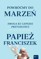 Powróćmy do marzeń. Droga ku lepszej przyszłości. Autor: Papież Franciszek. SmakLiter.pl Okładka książki Powróćmy do marzeń. Droga ku lepszej przyszłości