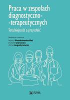 Okładka książki Praca w zespołach diagnostyczno-terapeutycznych. Teraźniejszość a przyszłość