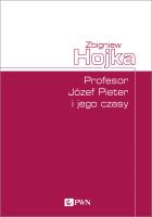 Profesor Józef Pieter i jego czasy. Autor: Zbigniew Hojka. SmakLiter.pl Okładka książki Profesor Józef Pieter i jego czasy