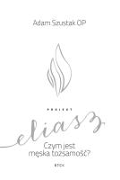 Okładka książki Projekt Eliasz. Czym jest męska tożsamość?