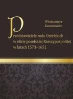 Przedstawiciele rodu Orzelskich w elicie poselskiej Rzeczypospolitej w latach 1573-1652. Autor: Kaczorowski Włodzimierz. SmakLiter.pl Okładka książki Przedstawiciele rodu Orzelskich w elicie poselskiej Rzeczypospolitej w latach 1573-1652
