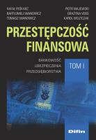 Przestępczość finansowa. Tom 1. Autor: Płókarz Rafał, IwanowiczBartłomiej, Iwanowicz Tomasz, Majewski Piotr M.. SmakLiter.pl Okładka książki Przestępczość finansowa. Tom 1