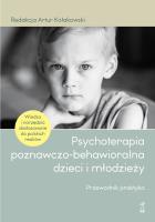 Okładka książki Psychoterapia poznawczo-behawioralna dzieci i młodzieży. Przewodnik praktyka