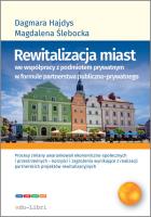 Rewitalizacja miast we współpracy z podmiotem prywatnym w formule  partnerstwa publiczno-prywatnego. Autor: Hajdys Dagmara Maria, Ślebacka Magdalena. SmakLiter.pl Okładka książki Rewitalizacja miast we współpracy z podmiotem prywatnym w formule  partnerstwa publiczno-prywatnego
