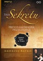 Siła Sekretu. Praktyczny poradnik programowania. Autor: Andrzej Batko. SmakLiter.pl Okładka książki Siła Sekretu. Praktyczny poradnik programowania