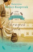 Skrawek pola. Saga wiejska. Tom 1. Autor: Bulicz-Kasprzak Kasia. SmakLiter.pl Okładka książki Skrawek pola. Saga wiejska. Tom 1