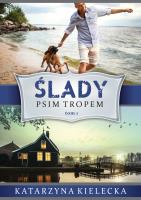 Ślady Tom 1. Psim tropem. Autor: Katarzyna Kielecka. SmakLiter.pl Okładka książki Ślady Tom 1. Psim tropem