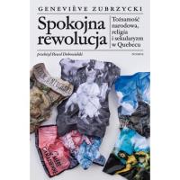 Spokojna rewolucja. Tożsamość narodowa, religia i sekularyzm w Quebecu. Autor: Zubrzycki Genevieve. SmakLiter.pl Okładka książki Spokojna rewolucja. Tożsamość narodowa, religia i sekularyzm w Quebecu