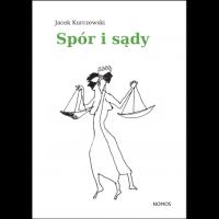 Spór i sądy. Autor: Kurczewski Jacek. SmakLiter.pl Okładka książki Spór i sądy