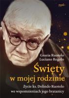 Święty w mojej rodzinie. Opowieść o życiu ks. Dolindo Ruotolo. Autor: Grazia Ruotolo, Luciano Regolo. SmakLiter.pl Okładka książki Święty w mojej rodzinie. Opowieść o życiu ks. Dolindo Ruotolo