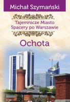 Tajemnicze miasto. Spacery po Warszawie. Ochota. Autor: Szymański Michał. SmakLiter.pl Okładka książki Tajemnicze miasto. Spacery po Warszawie. Ochota