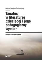 Okładka książki Tanatos w literaturze dziecięcej i jego pedagogiczny wymiar