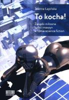 To kocha! Związki miłosne ludzi i maszyn.... Autor: Łapińnska Joanna. SmakLiter.pl Okładka książki To kocha! Związki miłosne ludzi i maszyn...