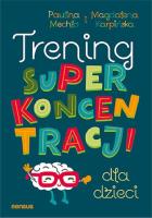 Trening superkoncentracji dla dzieci. Autor: Magdalena Karpińska, Paulina Mechło. SmakLiter.pl Okładka książki Trening superkoncentracji dla dzieci