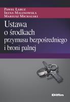 Ustawa o środkach przymusu bezpośredniego i broni palnej. Autor: Michalski Mariusz redakcja naukowa. SmakLiter.pl Okładka książki Ustawa o środkach przymusu bezpośredniego i broni palnej