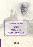 Uwaga o Józefie Gołuchowskim. Autor: Koneczny Feliks. SmakLiter.pl Okładka książki Uwaga o Józefie Gołuchowskim