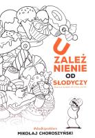 Uzależnienie od słodyczy i skuteczne narzędzia do zmiany nawyków. Autor: Mikołaj Choroszyński. SmakLiter.pl Okładka książki Uzależnienie od słodyczy i skuteczne narzędzia do zmiany nawyków