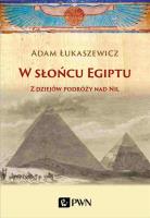 W słońcu Egiptu. Z dziejów podróży nad Nil. Autor: Łukaszewicz Adam. SmakLiter.pl Okładka książki W słońcu Egiptu. Z dziejów podróży nad Nil
