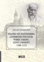 Walter von Plettenberg Landmistrz Inflancki wobec Zakonu, Litwy i Moskwy 1500-1525. Autor: Koneczny Feliks. SmakLiter.pl Okładka książki Walter von Plettenberg Landmistrz Inflancki wobec Zakonu, Litwy i Moskwy 1500-1525