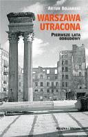 Okładka książki Warszawa utracona. Pierwsze lata odbudowy