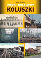 Węzeł kolejowy Koluszki. Autor: Jerczyński Michał. SmakLiter.pl Okładka książki Węzeł kolejowy Koluszki