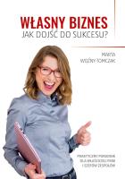 Własny biznes. Jak dojść do sukcesu? wyd. 2. Autor: Marta Woźny-Tomczak. SmakLiter.pl Okładka książki Własny biznes. Jak dojść do sukcesu? wyd. 2