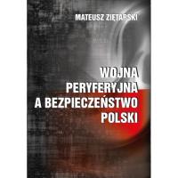 Wojna peryferyjna a bezpieczeństwo Polski. Autor: Mateusz Ziętarski. SmakLiter.pl Okładka książki Wojna peryferyjna a bezpieczeństwo Polski