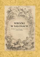 Okładka książki Wróżki w salonach. Antologia francuskich baśni literackich z XVII i XVIII wieku