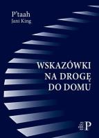 Wskazówki na drogę do domu. Autor: P’taah, Jani King. SmakLiter.pl Okładka książki Wskazówki na drogę do domu