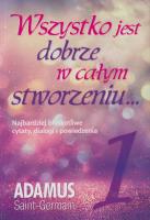 Wszystko jest dobrze w całym stworzeniu, tom 1. Autor: Adamus Saint-Germain. SmakLiter.pl Okładka książki Wszystko jest dobrze w całym stworzeniu, tom 1