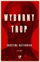 Wyborny trup. Autor: Agustina Bazterrica. SmakLiter.pl Okładka książki Wyborny trup