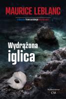 Wydrążona iglica (Arsene Lupin). Autor: Leblanc Maurice. SmakLiter.pl Okładka książki Wydrążona iglica (Arsene Lupin)