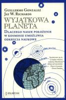 Wyjątkowa planeta. Dlaczego nasze położenie w Kosmosie umożliwia odkrycia naukowe.. Autor: Guillermo Gonzalez, Jay W. Richards. SmakLiter.pl Okładka książki Wyjątkowa planeta. Dlaczego nasze położenie w Kosmosie umożliwia odkrycia naukowe.